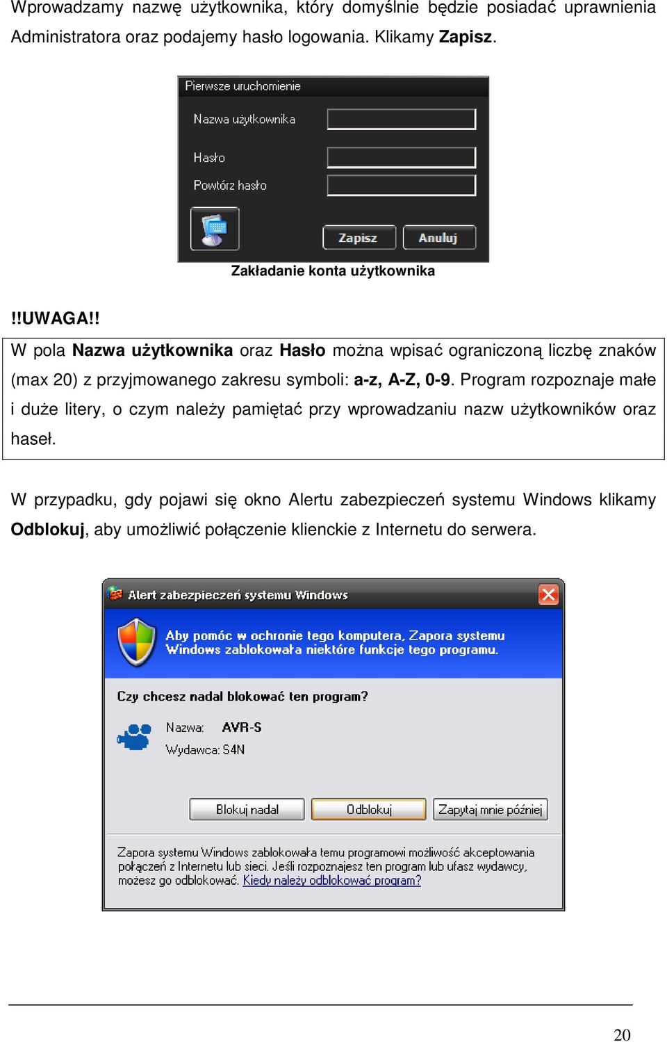 ! W pola Nazwa uŝytkownika oraz Hasło moŝna wpisać ograniczoną liczbę znaków (max 20) z przyjmowanego zakresu symboli: a-z, A-Z, 0-9.