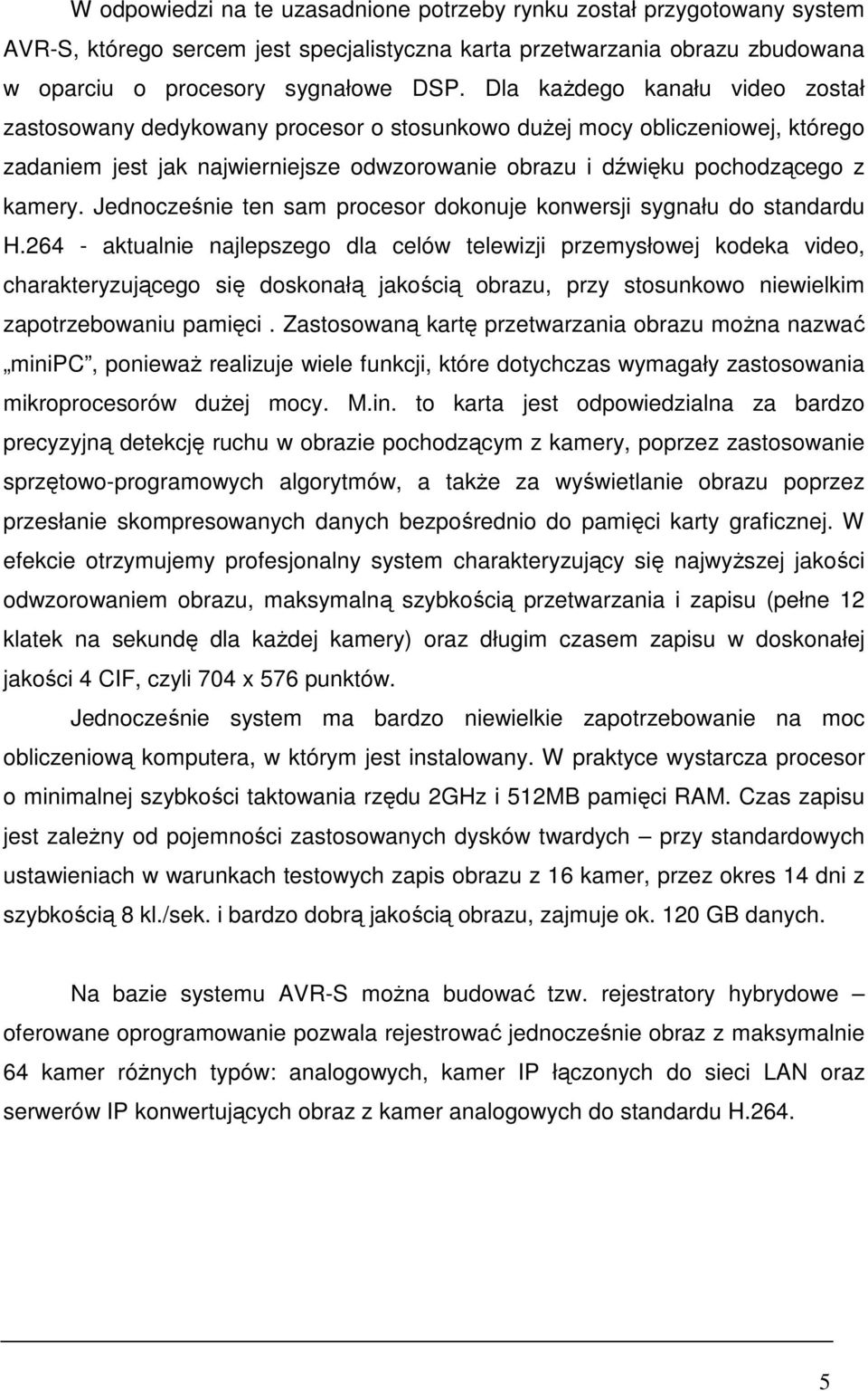 Jednocześnie ten sam procesor dokonuje konwersji sygnału do standardu H.