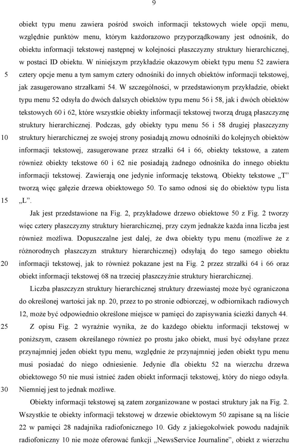 W niniejszym przykładzie okazowym obiekt typu menu 2 zawiera cztery opcje menu a tym samym cztery odnośniki do innych obiektów informacji tekstowej, jak zasugerowano strzałkami 4.