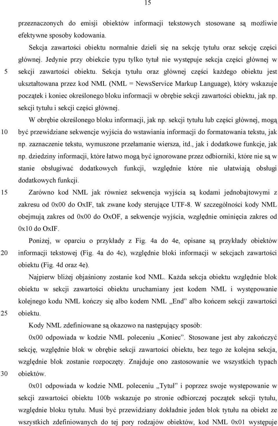 Sekcja tytułu oraz głównej części każdego obiektu jest ukształtowana przez kod NML (NML = NewsService Markup Language), który wskazuje początek i koniec określonego bloku informacji w obrębie sekcji