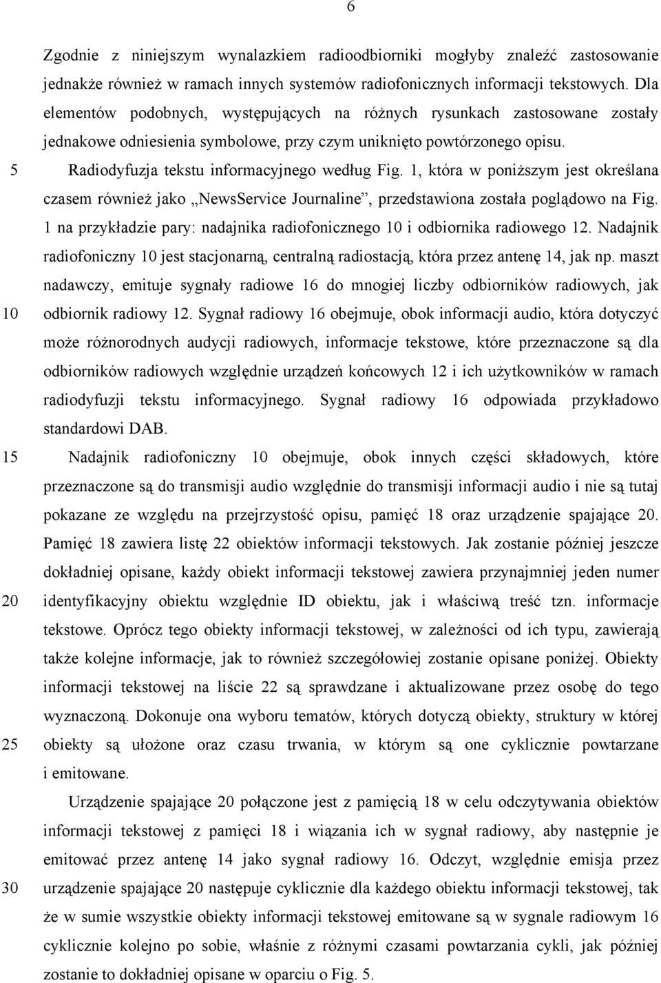 1, która w poniższym jest określana czasem również jako NewsService Journaline, przedstawiona została poglądowo na Fig. 1 na przykładzie pary: nadajnika radiofonicznego i odbiornika radiowego 12.