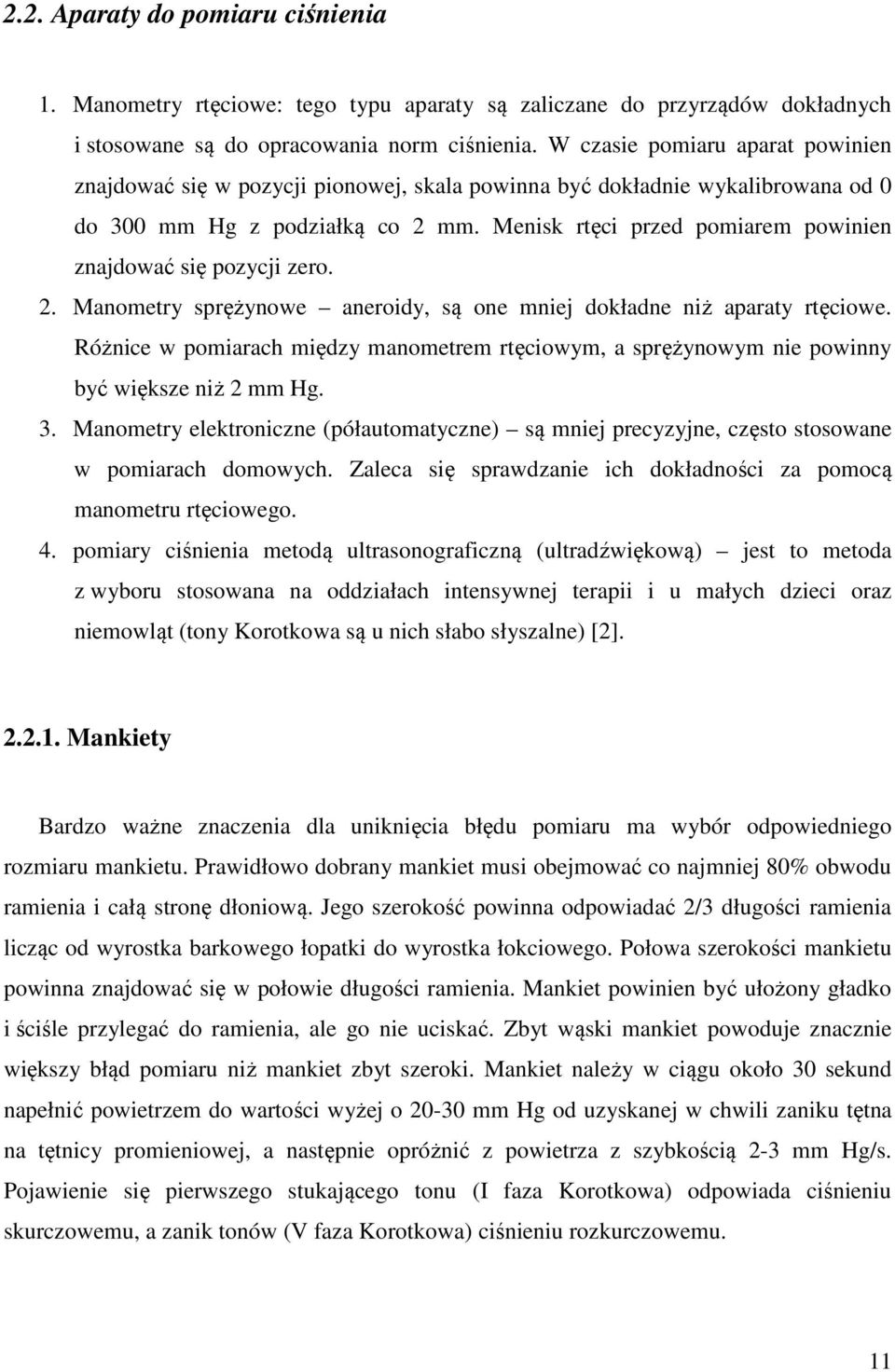 Menisk rtęci przed pomiarem powinien znajdować się pozycji zero. 2. Manometry sprężynowe aneroidy, są one mniej dokładne niż aparaty rtęciowe.