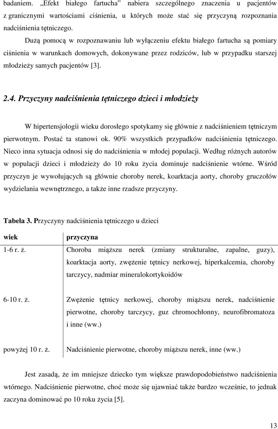 Przyczyny nadciśnienia tętniczego dzieci i młodzieży W hipertensjologii wieku dorosłego spotykamy się głównie z nadciśnieniem tętniczym pierwotnym. Postać ta stanowi ok.