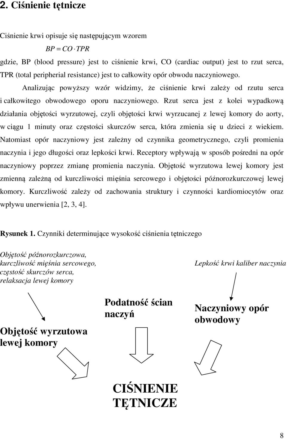 Rzut serca jest z kolei wypadkową działania objętości wyrzutowej, czyli objętości krwi wyrzucanej z lewej komory do aorty, w ciągu 1 minuty oraz częstości skurczów serca, która zmienia się u dzieci z