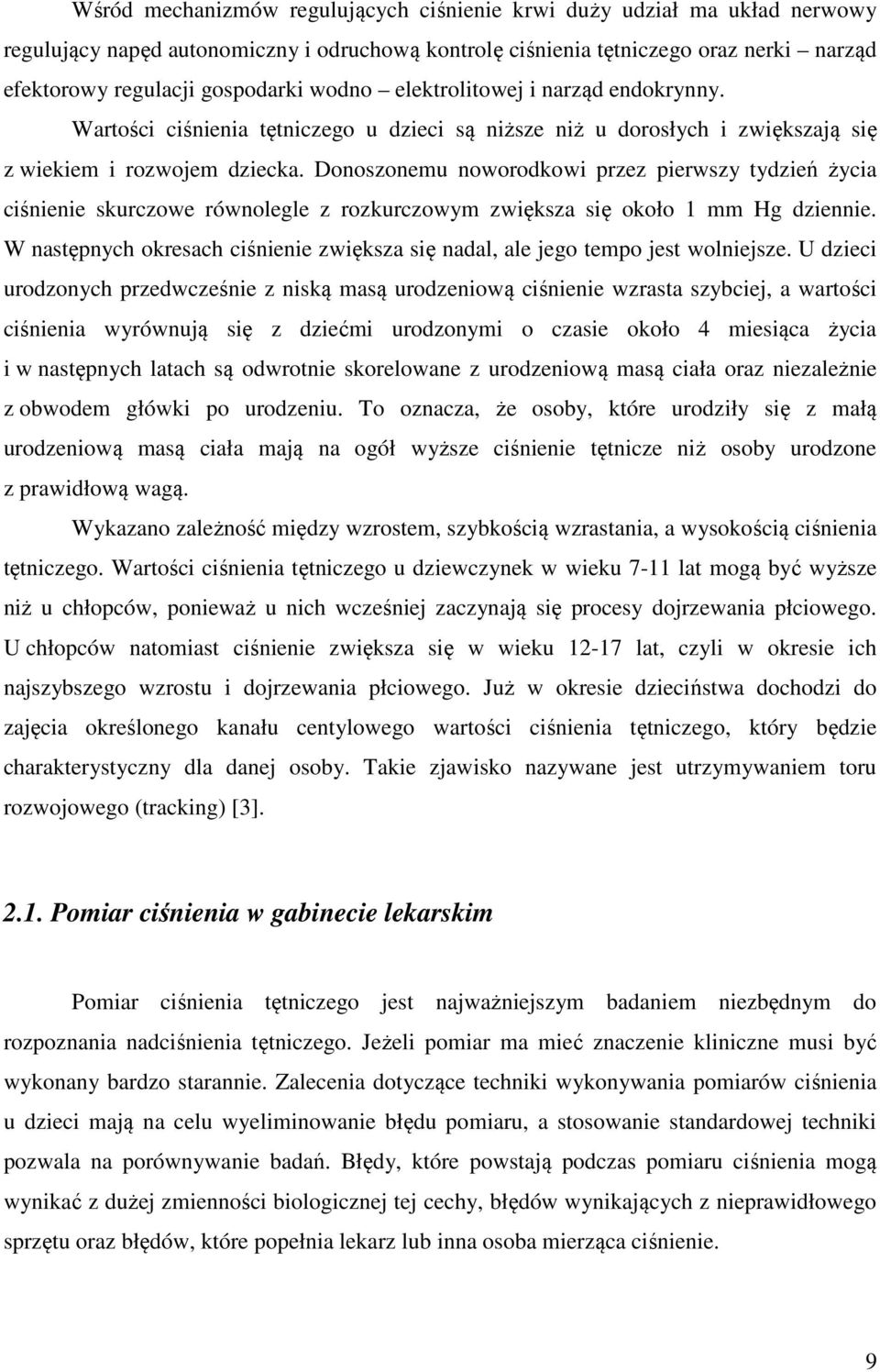 Donoszonemu noworodkowi przez pierwszy tydzień życia ciśnienie skurczowe równolegle z rozkurczowym zwiększa się około 1 mm Hg dziennie.