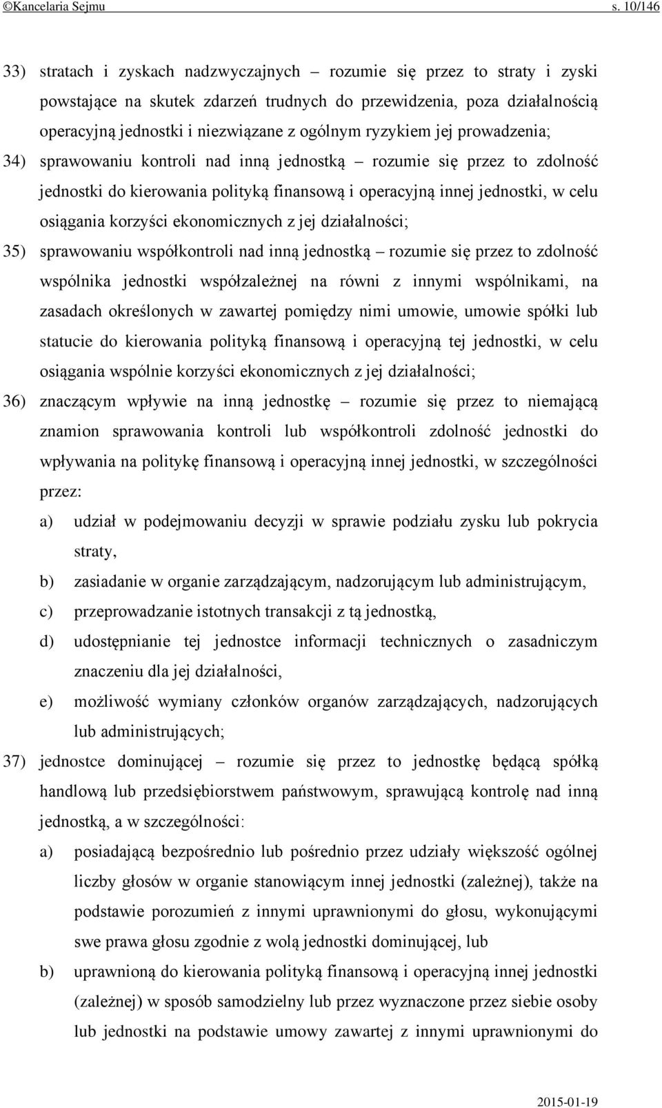 ryzykiem jej prowadzenia; 34) sprawowaniu kontroli nad inną jednostką rozumie się przez to zdolność jednostki do kierowania polityką finansową i operacyjną innej jednostki, w celu osiągania korzyści