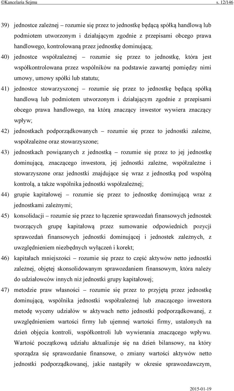 dominującą; 40) jednostce współzależnej rozumie się przez to jednostkę, która jest współkontrolowana przez wspólników na podstawie zawartej pomiędzy nimi umowy, umowy spółki lub statutu; 41)