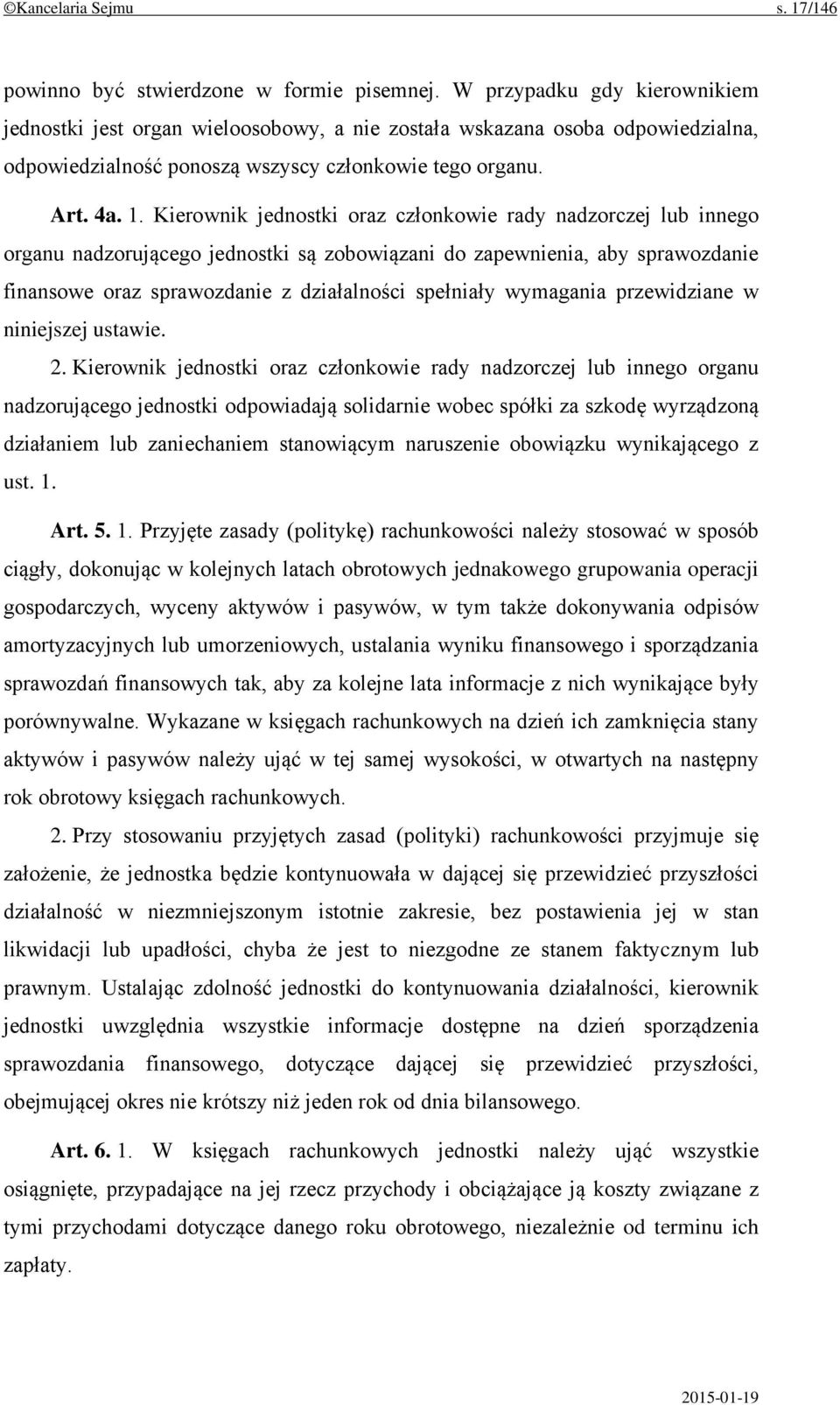 Kierownik jednostki oraz członkowie rady nadzorczej lub innego organu nadzorującego jednostki są zobowiązani do zapewnienia, aby sprawozdanie finansowe oraz sprawozdanie z działalności spełniały