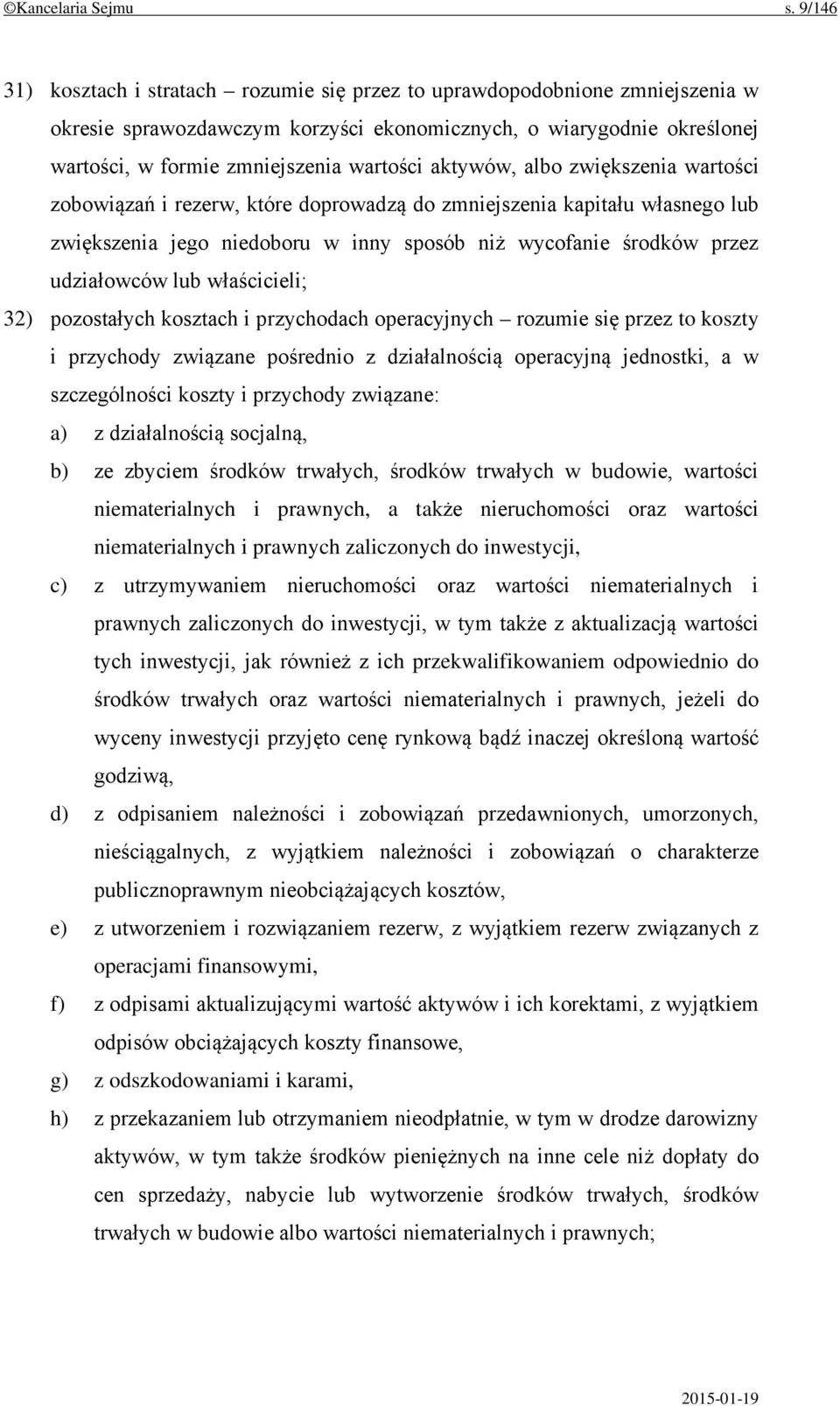 aktywów, albo zwiększenia wartości zobowiązań i rezerw, które doprowadzą do zmniejszenia kapitału własnego lub zwiększenia jego niedoboru w inny sposób niż wycofanie środków przez udziałowców lub