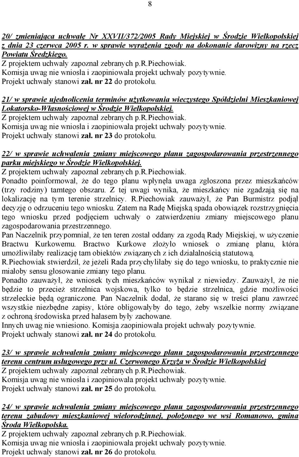 Projekt uchwały stanowi zał. nr 23 do protokołu. 22/ w sprawie uchwalenia zmiany miejscowego planu zagospodarowania przestrzennego parku miejskiego w Środzie Wielkopolskiej.