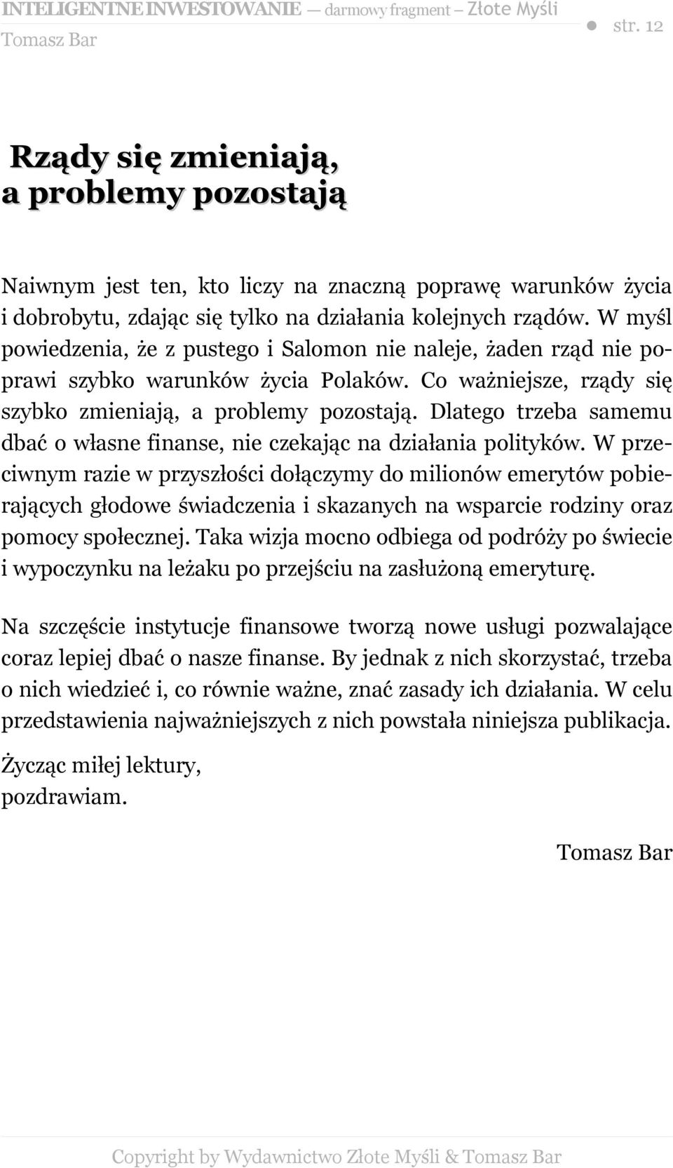 Dlatego trzeba samemu dbać o własne finanse, nie czekając na działania polityków.