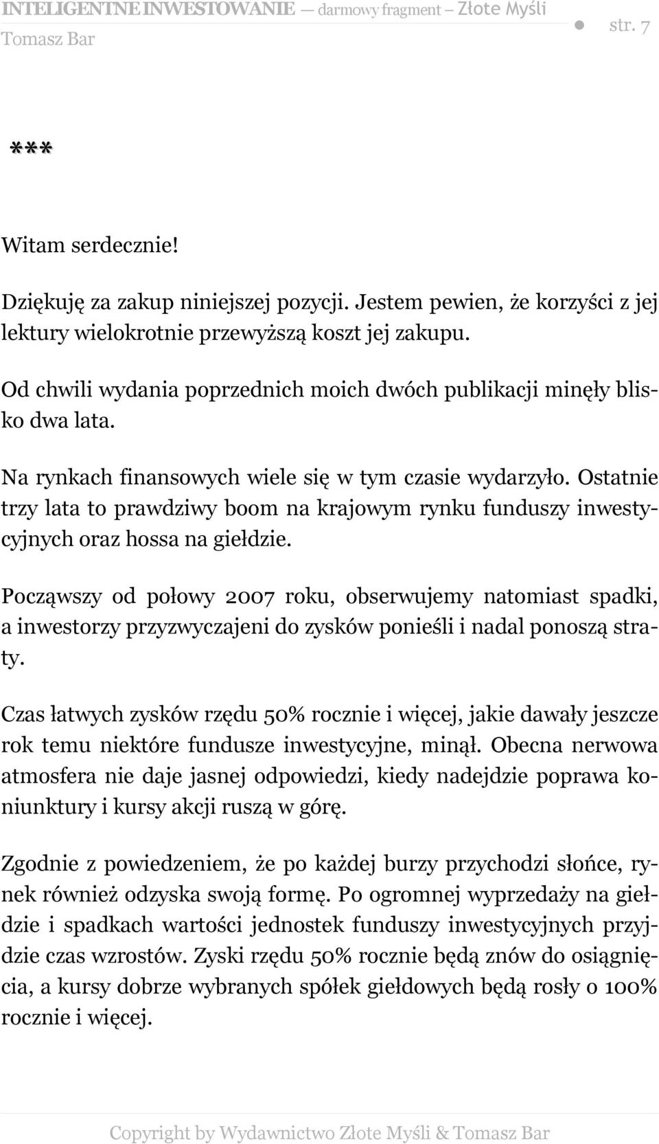 Ostatnie trzy lata to prawdziwy boom na krajowym rynku funduszy inwestycyjnych oraz hossa na giełdzie.