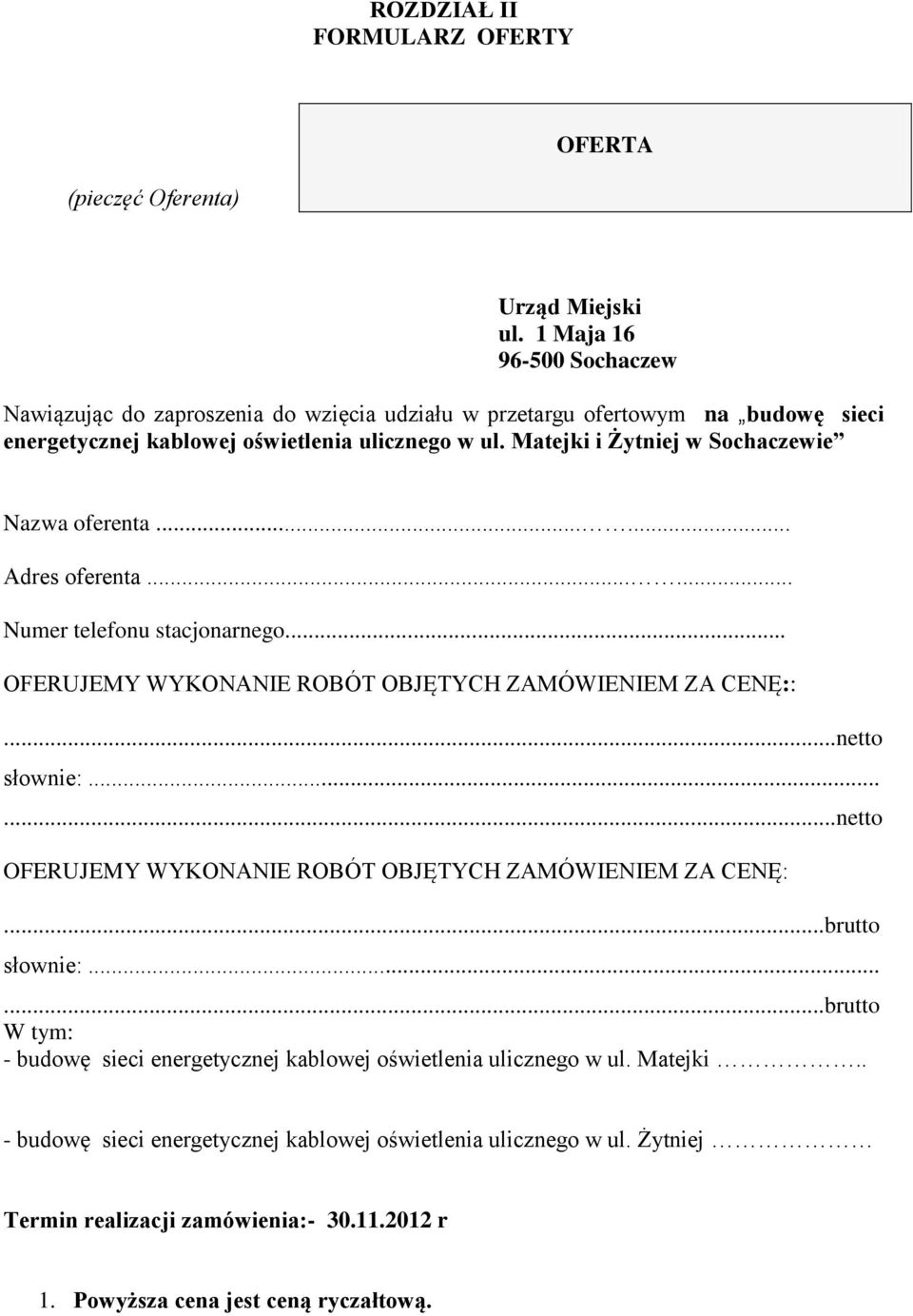 Matejki i Żytniej w Sochaczewie Nazwa oferenta...... Adres oferenta...... Numer telefonu stacjonarnego... OFERUJEMY WYKONANIE ROBÓT OBJĘTYCH ZAMÓWIENIEM ZA CENĘ::...netto słownie:.