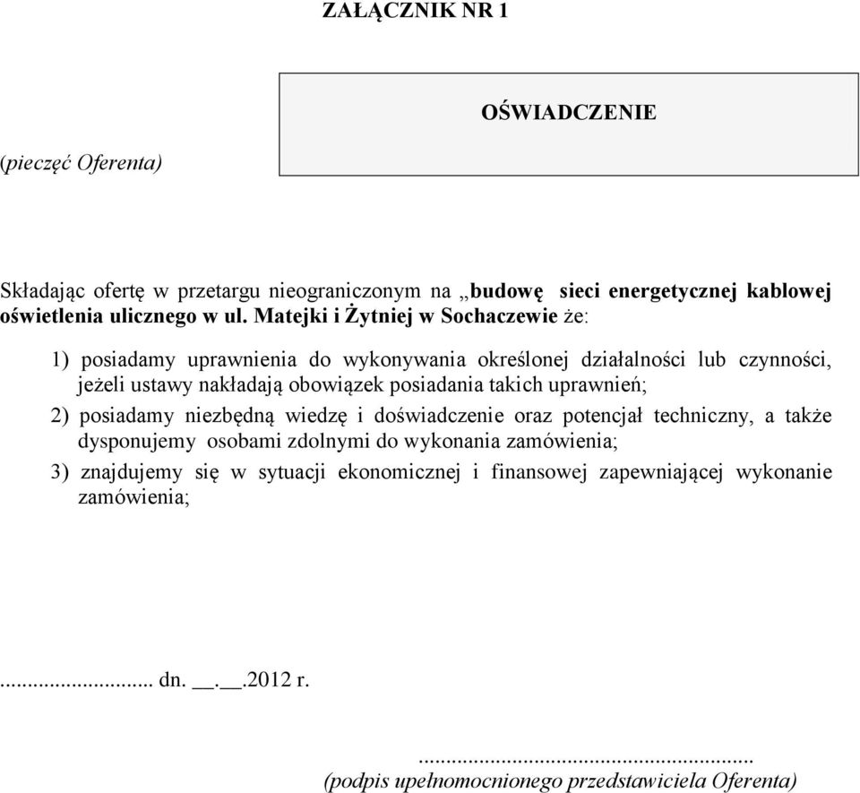 posiadania takich uprawnień; 2) posiadamy niezbędną wiedzę i doświadczenie oraz potencjał techniczny, a także dysponujemy osobami zdolnymi do wykonania