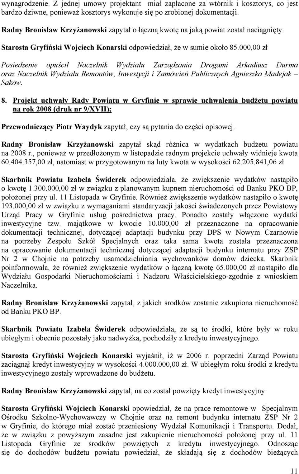 000,00 zł Posiedzenie opuścił Naczelnik Wydziału Zarządzania Drogami Arkadiusz Durma oraz Naczelnik Wydziału Remontów, Inwestycji i Zamówień Publicznych Agnieszka Madejak Saków. 8.