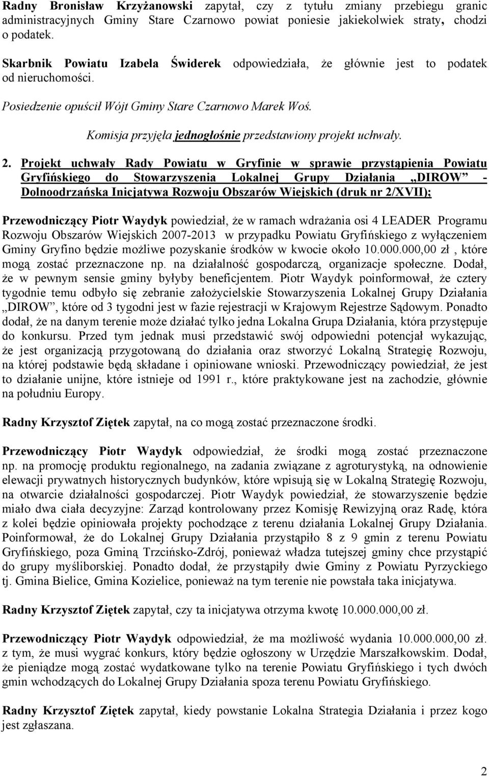 Komisja przyjęła jednogłośnie przedstawiony projekt uchwały. 2.