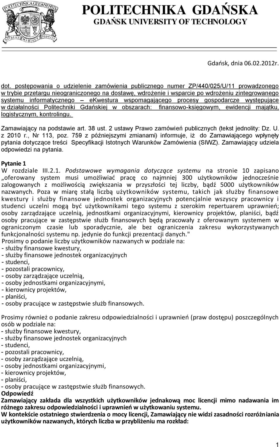 informatycznego ekwestura wspomagającego procesy gospodarcze występujące w działalności Politechniki Gdańskiej w obszarach: finansowo-księgowym, ewidencji majątku, logistycznym, kontrolingu.