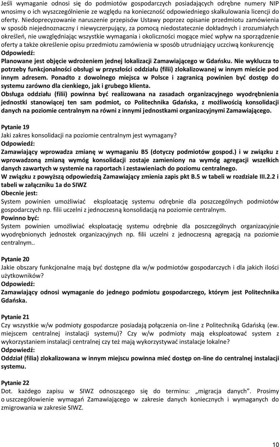 uwzględniając wszystkie wymagania i okoliczności mogące mied wpływ na sporządzenie oferty a także określenie opisu przedmiotu zamówienia w sposób utrudniający uczciwą konkurencję Planowane jest