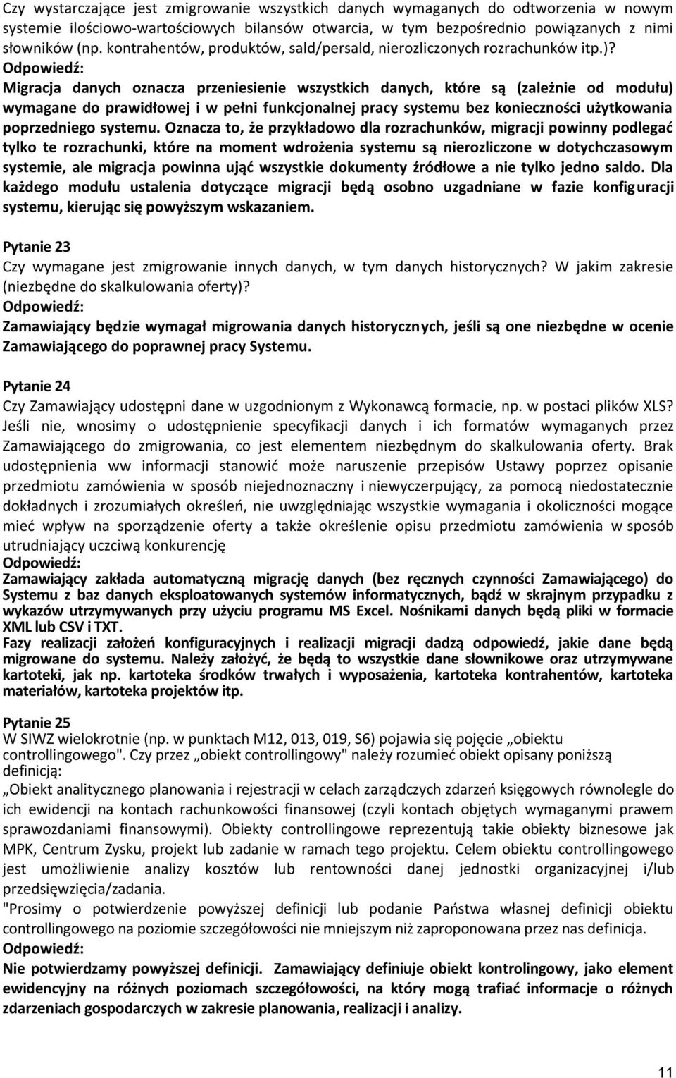 Migracja danych oznacza przeniesienie wszystkich danych, które są (zależnie od modułu) wymagane do prawidłowej i w pełni funkcjonalnej pracy systemu bez konieczności użytkowania poprzedniego systemu.