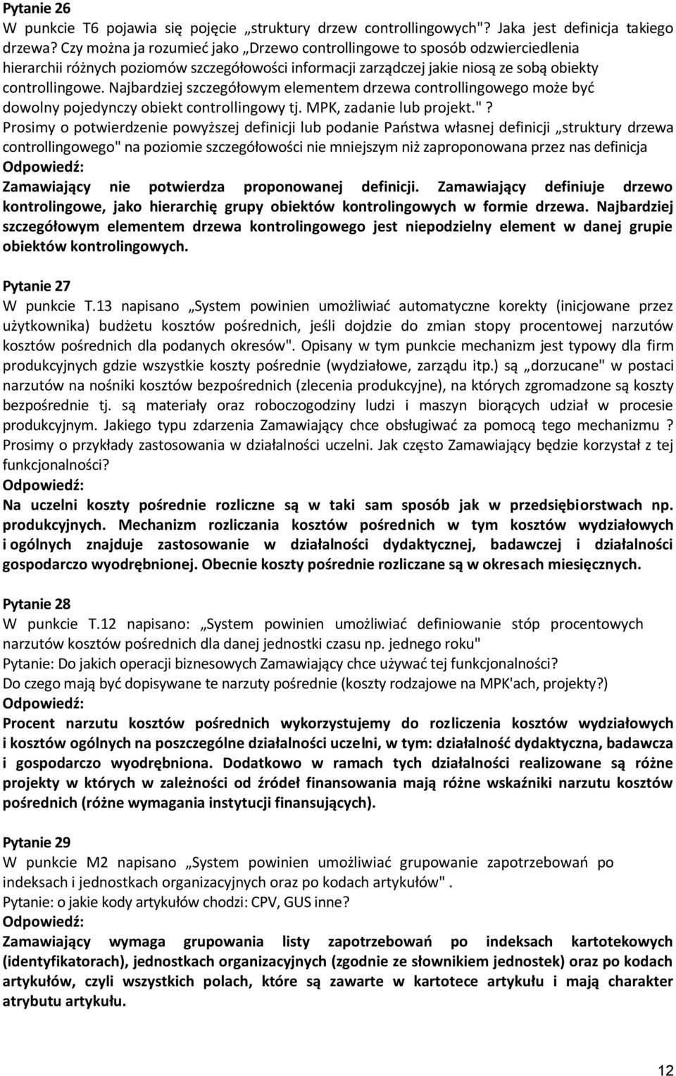 Najbardziej szczegółowym elementem drzewa controllingowego może byd dowolny pojedynczy obiekt controllingowy tj. MPK, zadanie lub projekt."?