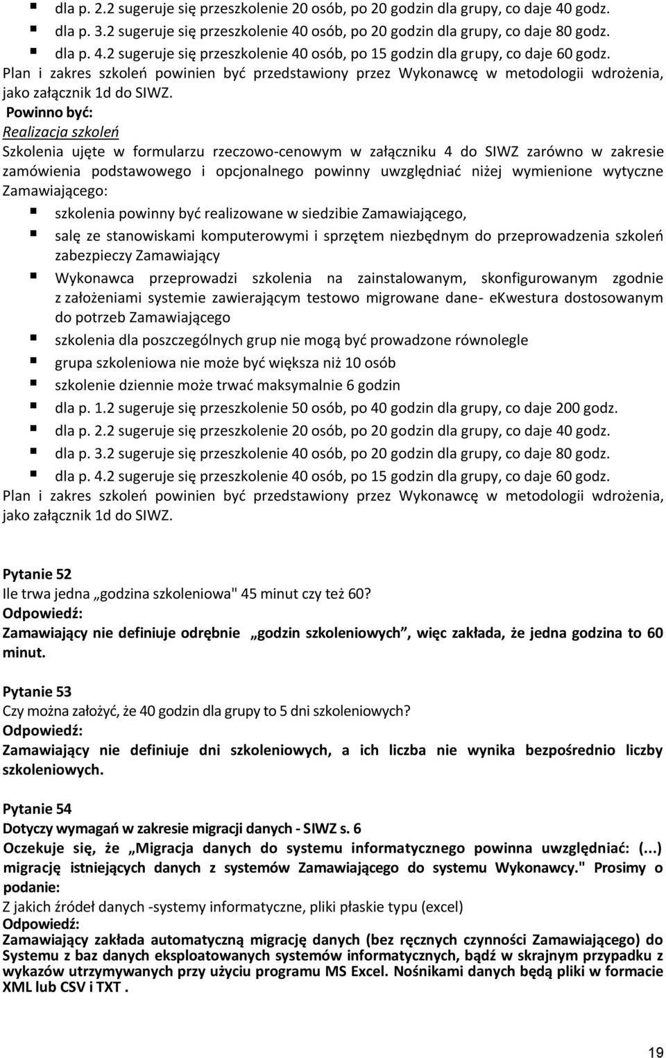 Powinno byd: Realizacja szkoleo Szkolenia ujęte w formularzu rzeczowo-cenowym w załączniku 4 do SIWZ zarówno w zakresie zamówienia podstawowego i opcjonalnego powinny uwzględniad niżej wymienione