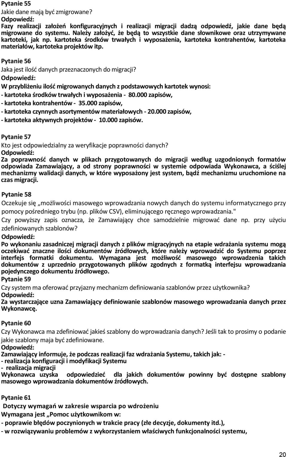 kartoteka środków trwałych i wyposażenia, kartoteka kontrahentów, kartoteka materiałów, kartoteka projektów itp. Pytanie 56 Jaka jest ilośd danych przeznaczonych do migracji?