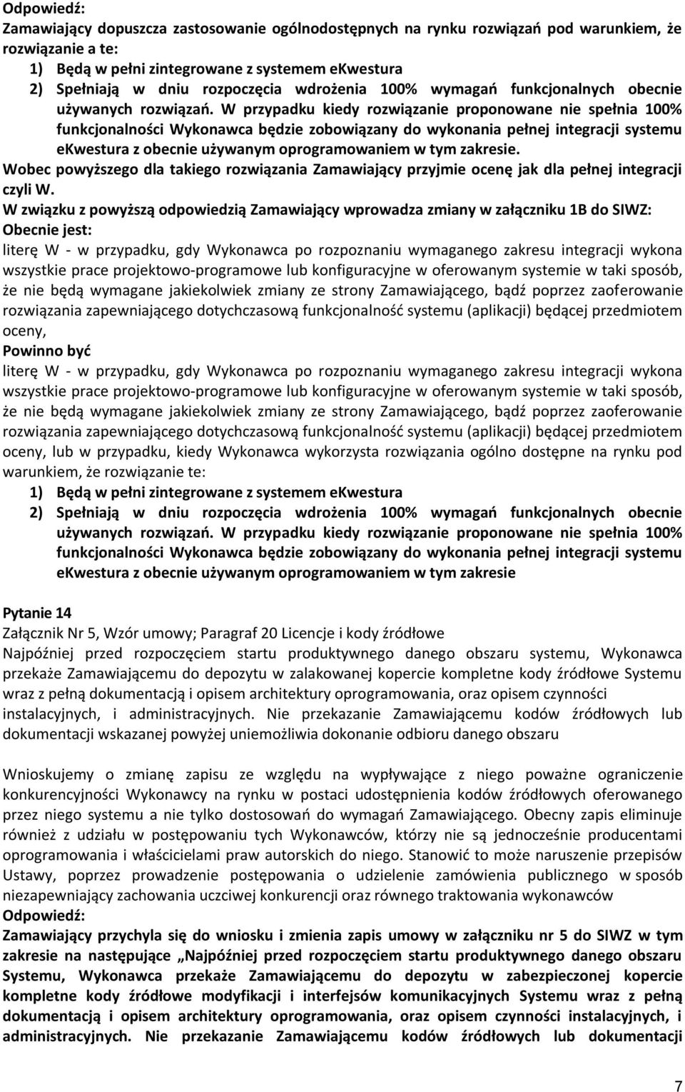 W przypadku kiedy rozwiązanie proponowane nie spełnia 100% funkcjonalności Wykonawca będzie zobowiązany do wykonania pełnej integracji systemu ekwestura z obecnie używanym oprogramowaniem w tym