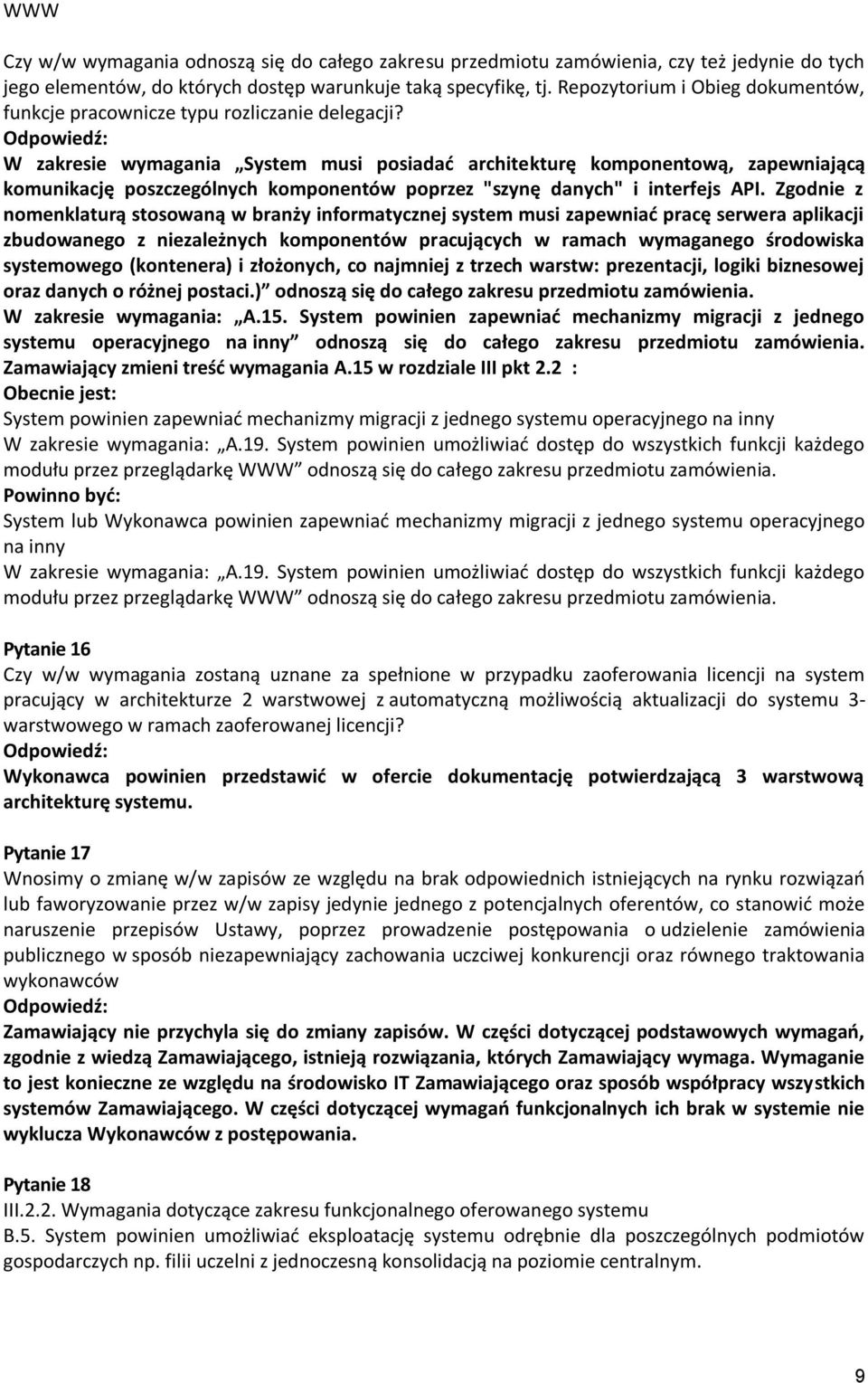 W zakresie wymagania System musi posiadad architekturę komponentową, zapewniającą komunikację poszczególnych komponentów poprzez "szynę danych" i interfejs API.