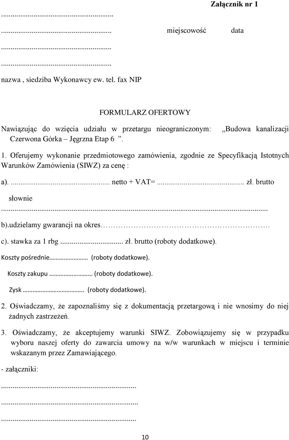 udzielamy gwarancji na okres. c). stawka za 1 rbg... zł. brutto (roboty dodatkowe). Koszty pośrednie (roboty dodatkowe). Koszty zakupu (roboty dodatkowe). Zysk.. (roboty dodatkowe). 2.