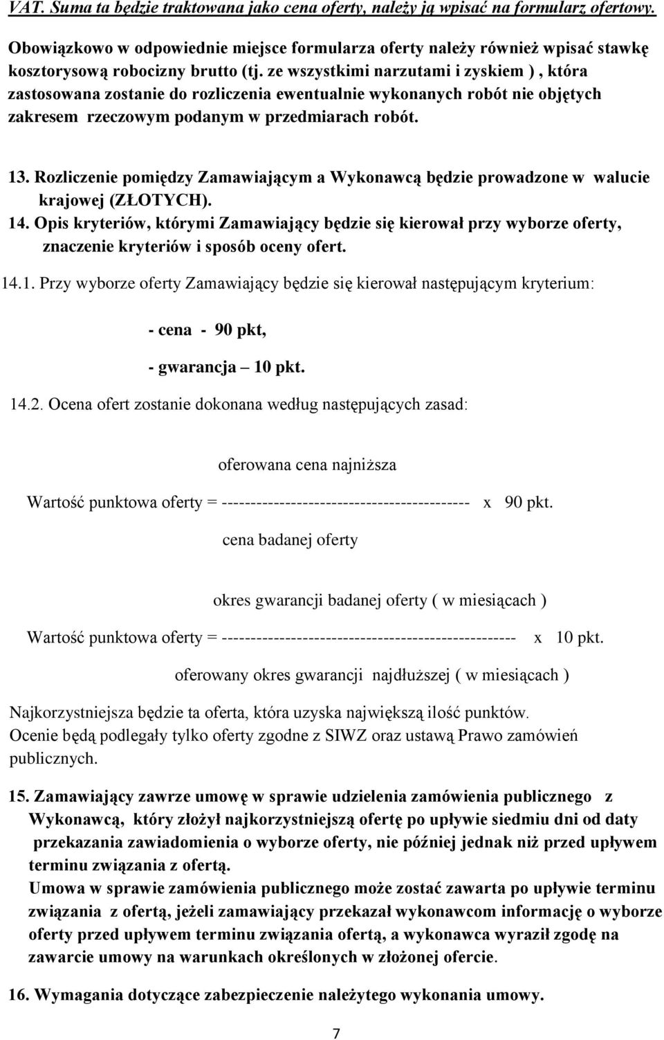 ze wszystkimi narzutami i zyskiem ), która zastosowana zostanie do rozliczenia ewentualnie wykonanych robót nie objętych zakresem rzeczowym podanym w przedmiarach robót. 13.