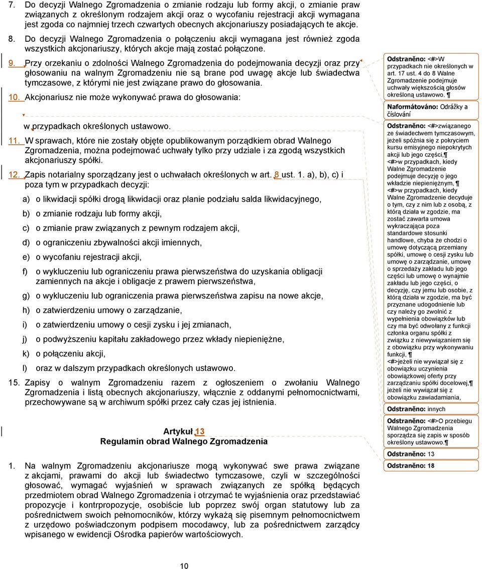 Do decyzji Walnego Zgromadzenia o połączeniu akcji wymagana jest również zgoda wszystkich akcjonariuszy, których akcje mają zostać połączone. 9.