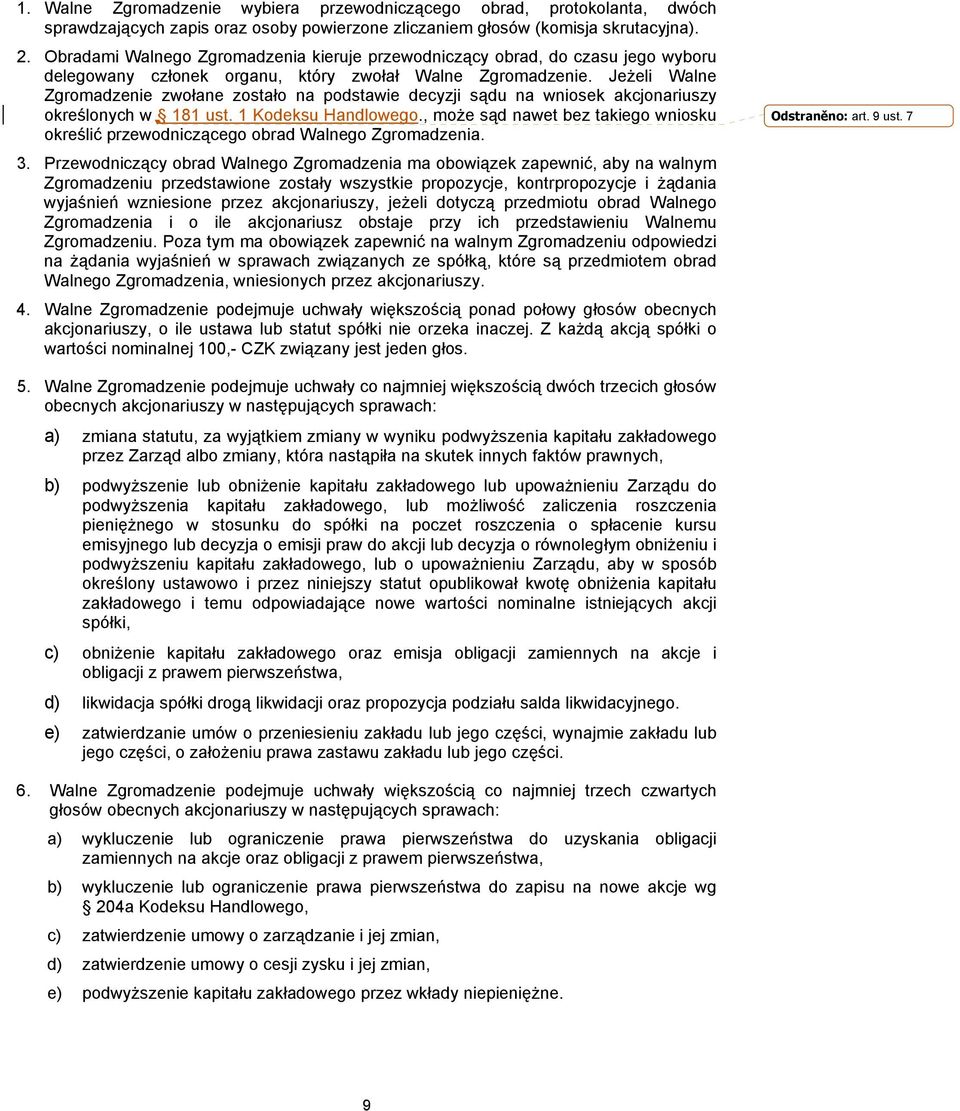 Jeżeli Walne Zgromadzenie zwołane zostało na podstawie decyzji sądu na wniosek akcjonariuszy określonych w 181 ust. 1 Kodeksu Handlowego.