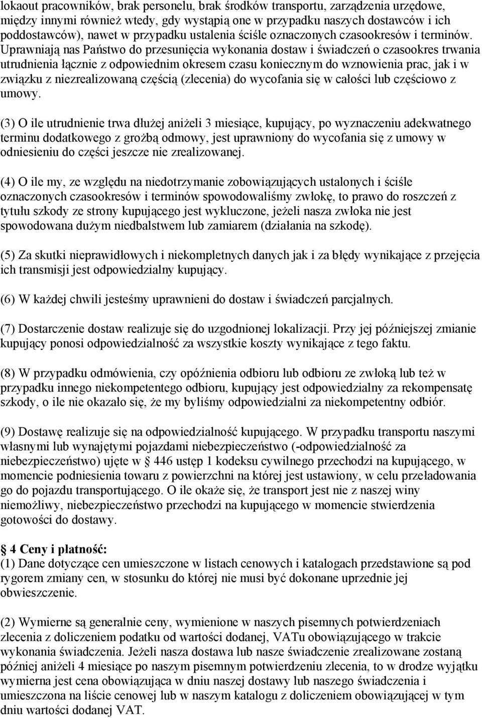 Uprawniają nas Państwo do przesunięcia wykonania dostaw i świadczeń o czasookres trwania utrudnienia łącznie z odpowiednim okresem czasu koniecznym do wznowienia prac, jak i w związku z