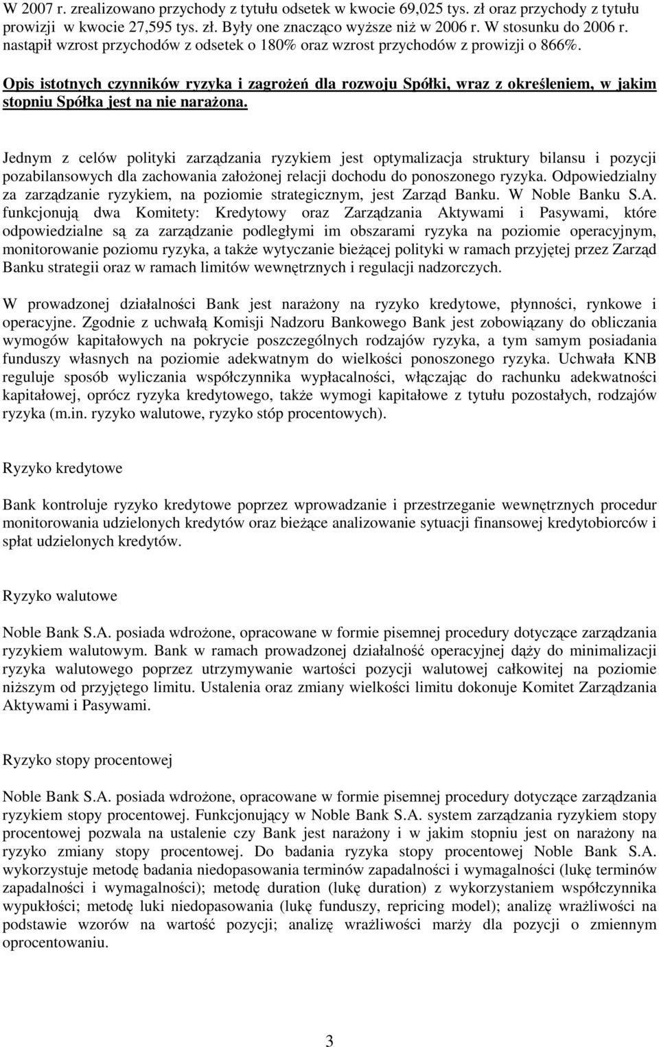 Opis istotnych czynników ryzyka i zagroŝeń dla rozwoju Spółki, wraz z określeniem, w jakim stopniu Spółka jest na nie naraŝona.