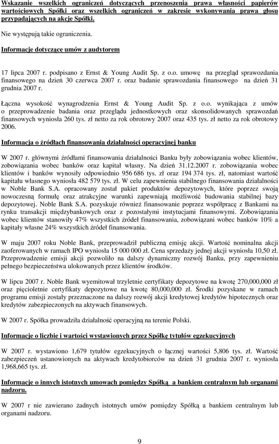 oraz badanie sprawozdania finansowego na dzień 31 grudnia 2007 r. Łączna wysokość wynagrodzenia Ernst & Young Audit Sp. z o.o. wynikająca z umów o przeprowadzenie badania oraz przeglądu jednostkowych oraz skonsolidowanych sprawozdań finansowych wyniosła 260 tys.