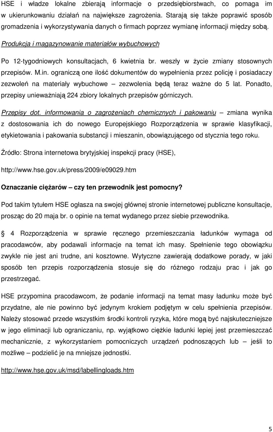 Produkcja i magazynowanie materiałów wybuchowych Po 12-tygodniowych konsultacjach, 6 kwietnia br. weszły w Ŝycie zmiany stosownych przepisów. M.in.