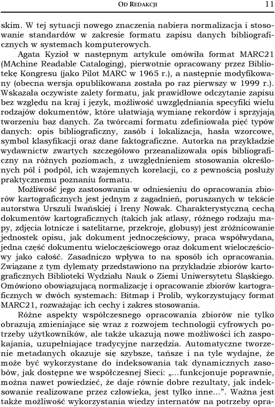 ), a następnie modyfikowany (obecna wersja opublikowana została po raz pierwszy w 1999 r.). Wskazała oczywiste zalety formatu, jak prawidłoweodczytaniezapisu bez względu na kraj i język, możliwość