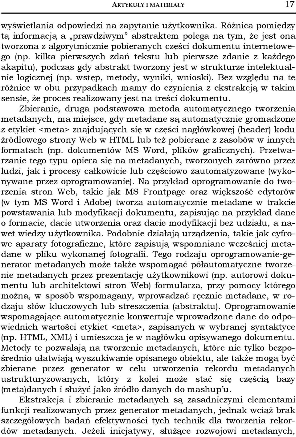 kilka pierwszych zdań tekstu lub pierwsze zdanie z każdego akapitu), podczas gdy abstrakt tworzony jest w strukturze intelektualnie logicznej (np. wstęp, metody, wyniki, wnioski).