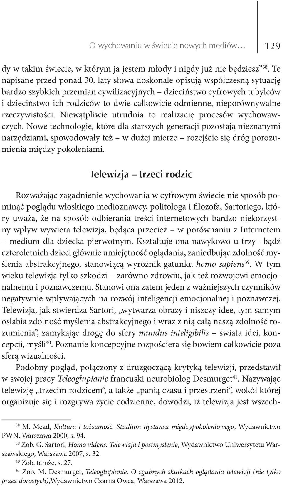 rzeczywistości. Niewątpliwie utrudnia to realizację procesów wychowawczych.