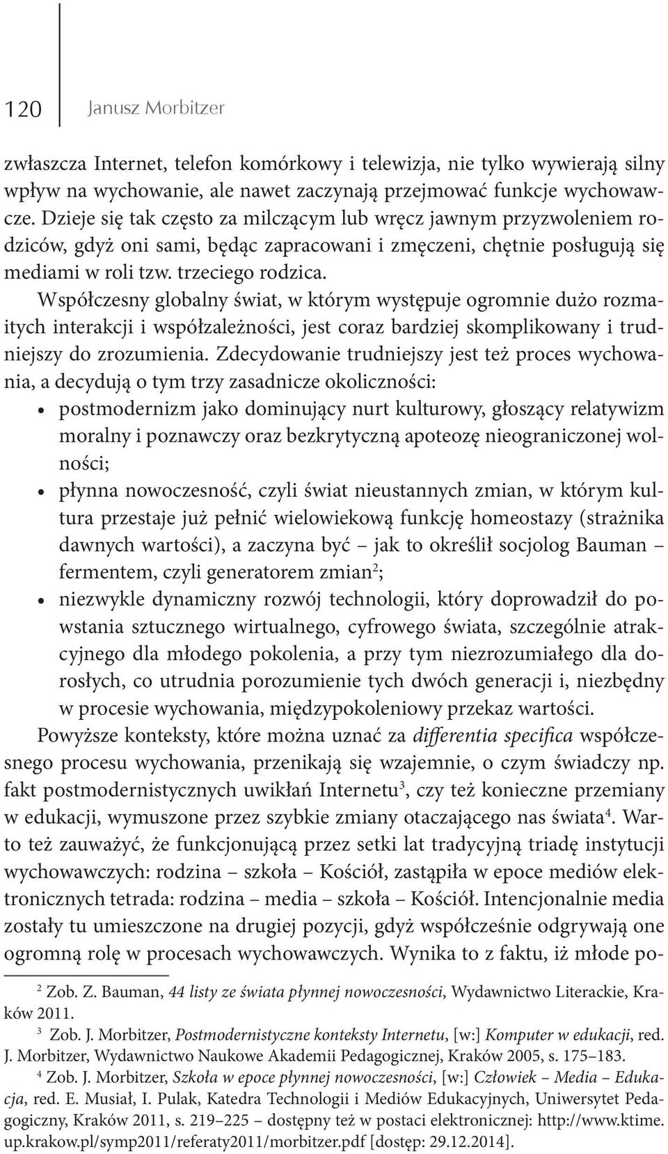 Współczesny globalny świat, w którym występuje ogromnie dużo rozmaitych interakcji i współzależności, jest coraz bardziej skomplikowany i trudniejszy do zrozumienia.