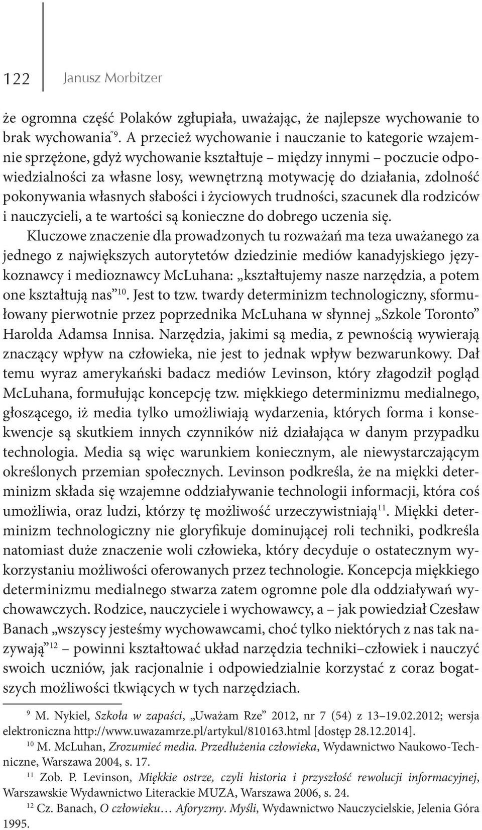 pokonywania własnych słabości i życiowych trudności, szacunek dla rodziców i nauczycieli, a te wartości są konieczne do dobrego uczenia się.