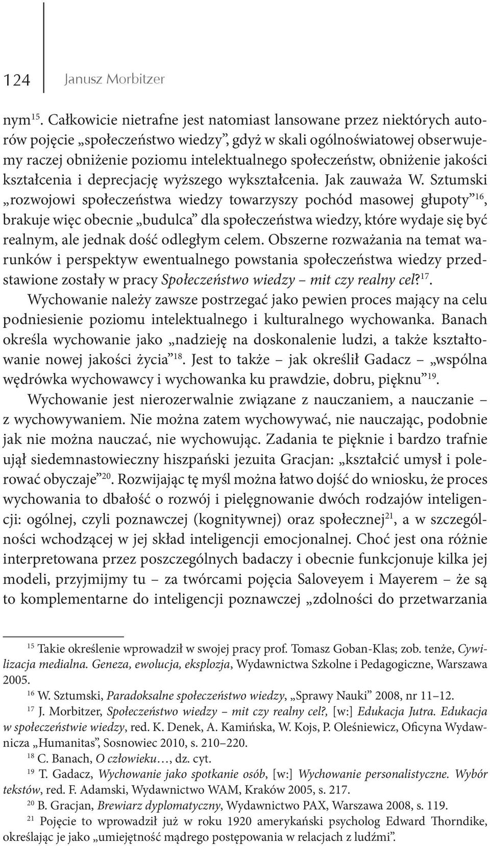 obniżenie jakości kształcenia i deprecjację wyższego wykształcenia. Jak zauważa W.