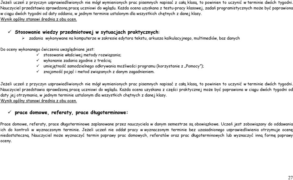 KaŜda ocena uzyskana z testu-pracy klasowej, zadań programistycznych moŝe być poprawiona w ciągu dwóch tygodni od daty oddania, w jednym terminie ustalonym dla wszystkich chętnych z danej klasy.