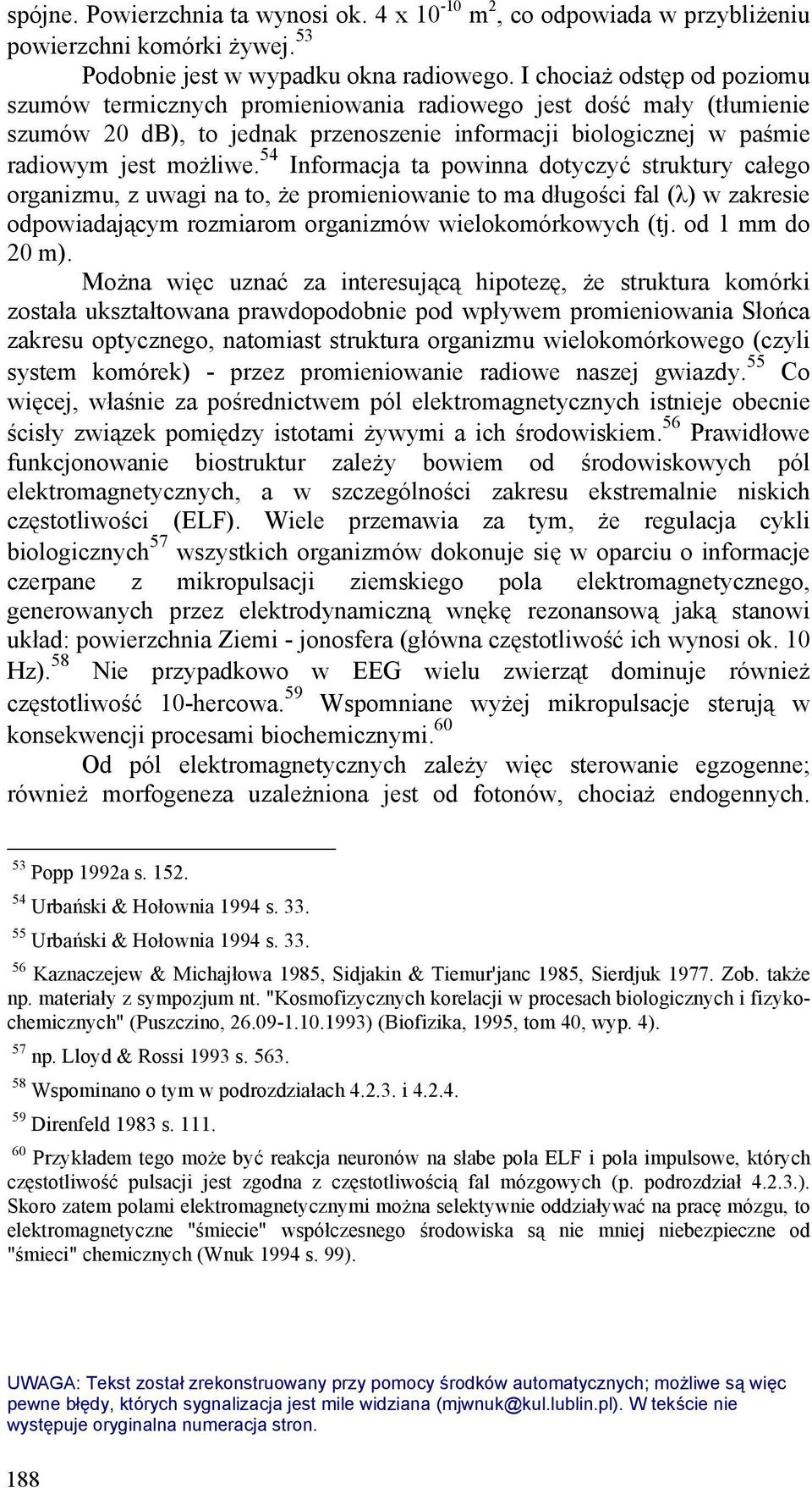 54 Informacja ta powinna dotyczyć struktury całego organizmu, z uwagi na to, że promieniowanie to ma długości fal (λ) w zakresie odpowiadającym rozmiarom organizmów wielokomórkowych (tj.