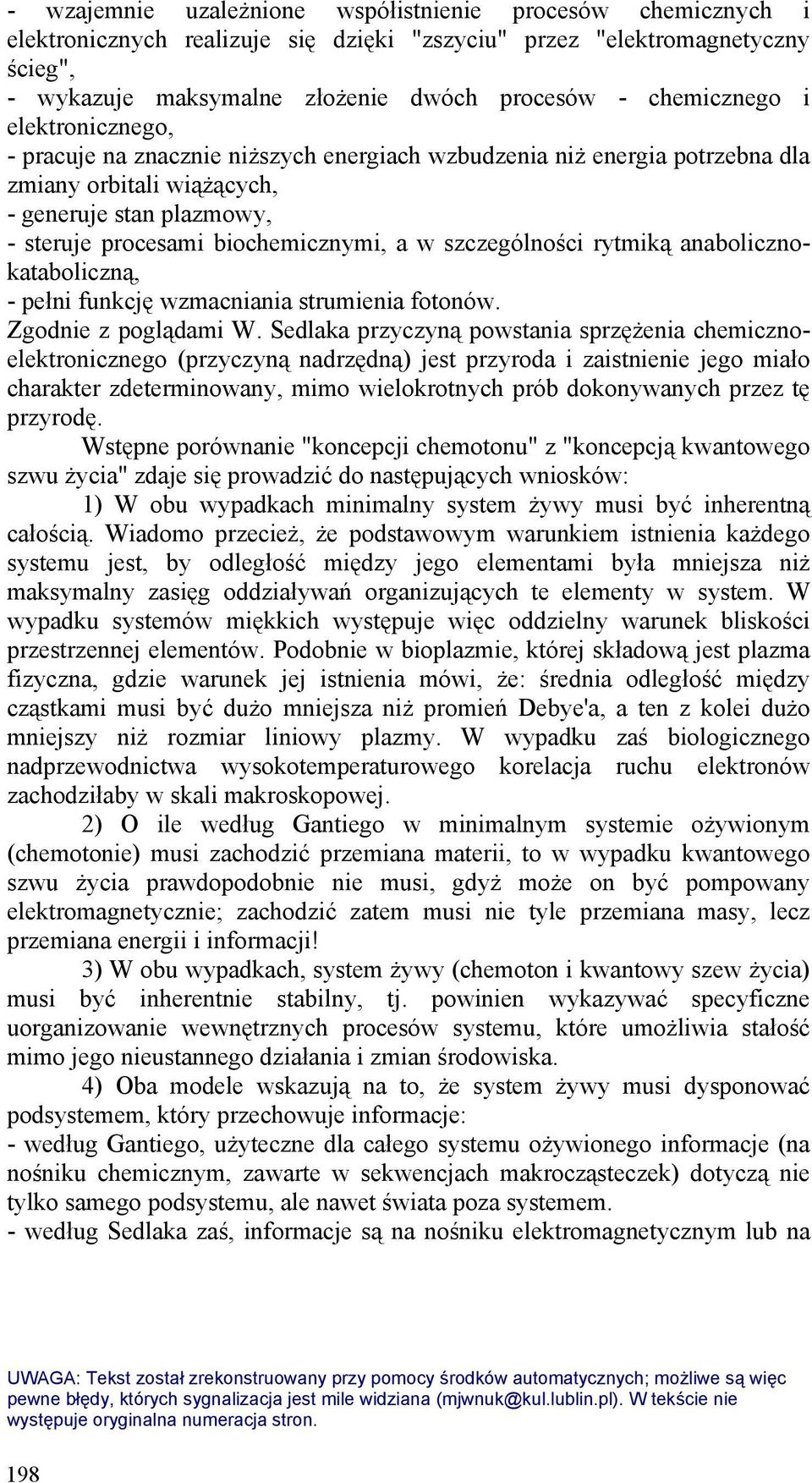 w szczególności rytmiką anabolicznokataboliczną, - pełni funkcję wzmacniania strumienia fotonów. Zgodnie z poglądami W.