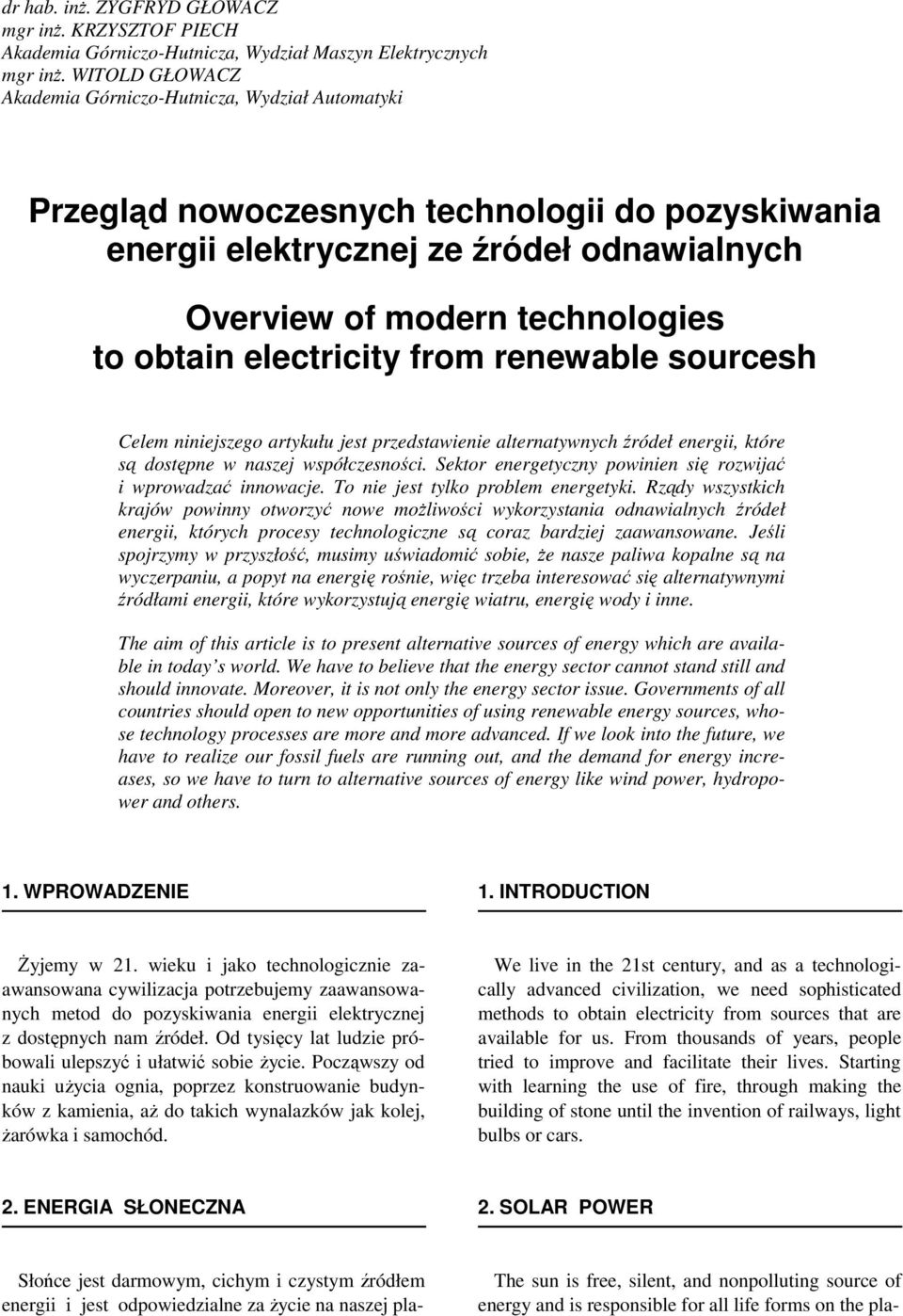 electricity from renewable sourcesh Celem niniejszego artykułu jest przedstawienie alternatywnych źródeł energii, które są dostępne w naszej współczesności.