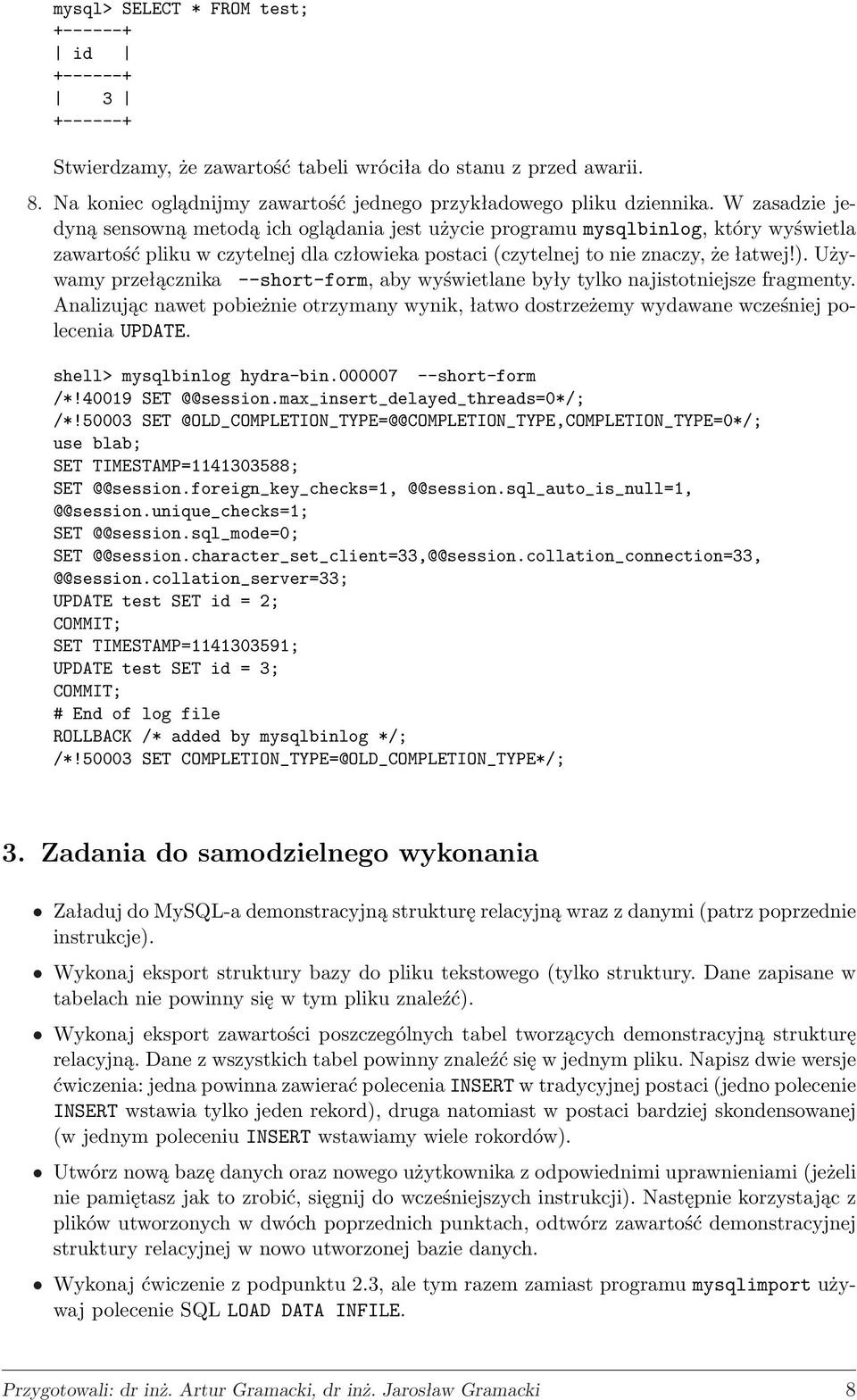 Używamy przełącznika --short-form, aby wyświetlane były tylko najistotniejsze fragmenty. Analizując nawet pobieżnie otrzymany wynik, łatwo dostrzeżemy wydawane wcześniej polecenia UPDATE.