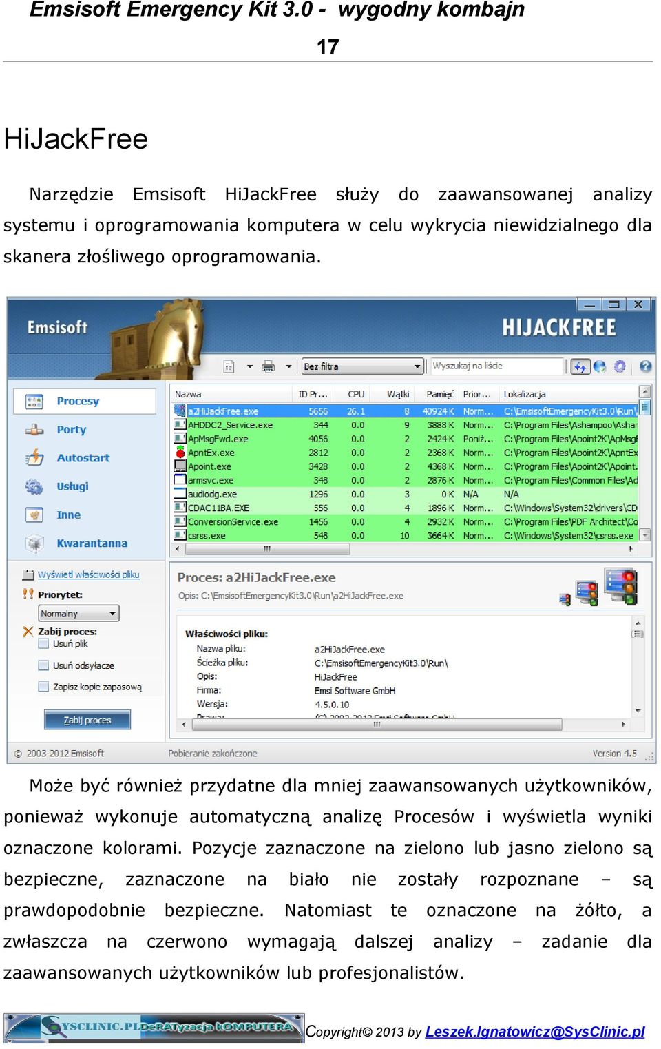 Może być również przydatne dla mniej zaawansowanych użytkowników, ponieważ wykonuje automatyczną analizę Procesów i wyświetla wyniki oznaczone kolorami.