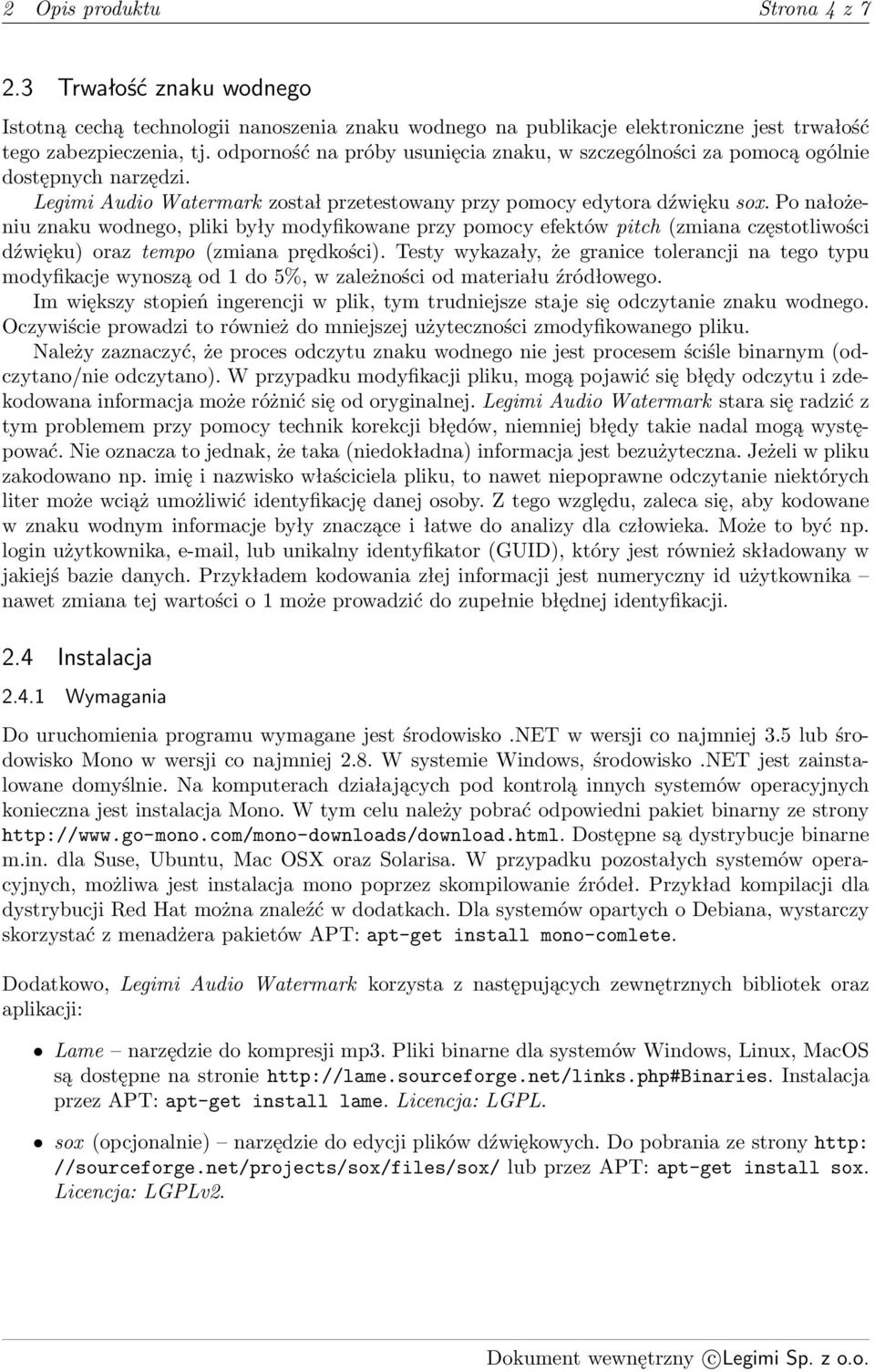 Po nałożeniu znaku wodnego, pliki były modyfikowane przy pomocy efektów pitch (zmiana częstotliwości dźwięku) oraz tempo (zmiana prędkości).