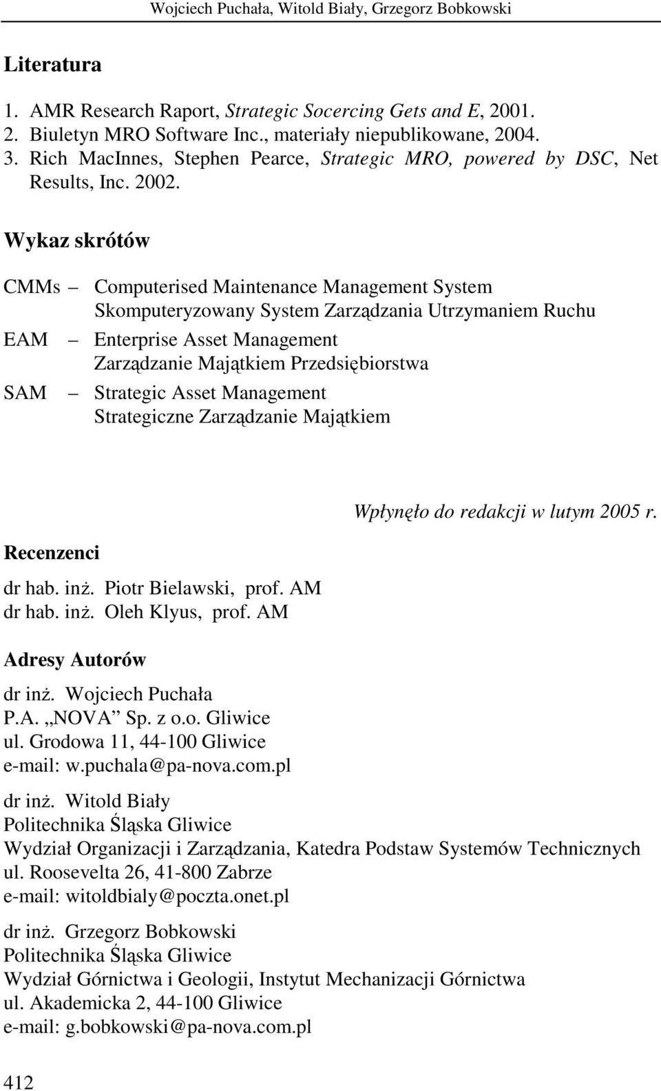 Wykaz skrótów CMMs Computerised Maintenance Management System Skomputeryzowany System Zarządzania Utrzymaniem Ruchu EAM Enterprise Asset Management Zarządzanie Majątkiem Przedsiębiorstwa SAM